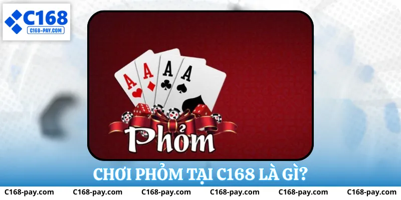 Cách Chơi Phỏm Tại C168 - Dễ Hiểu Cho Người Mới Bắt Đầu 2 Chơi phỏm tại c168 là gì?